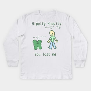 Hippity hoppity you lost me Kids Long Sleeve T-Shirt